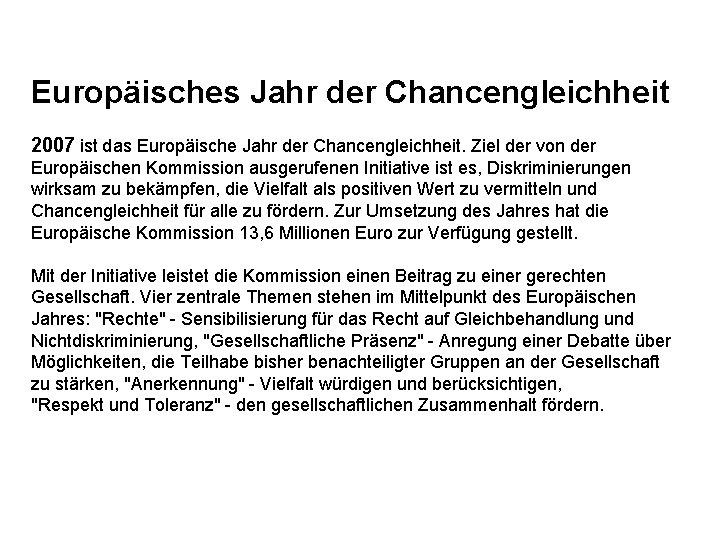 Europäisches Jahr der Chancengleichheit 2007 ist das Europäische Jahr der Chancengleichheit. Ziel der von