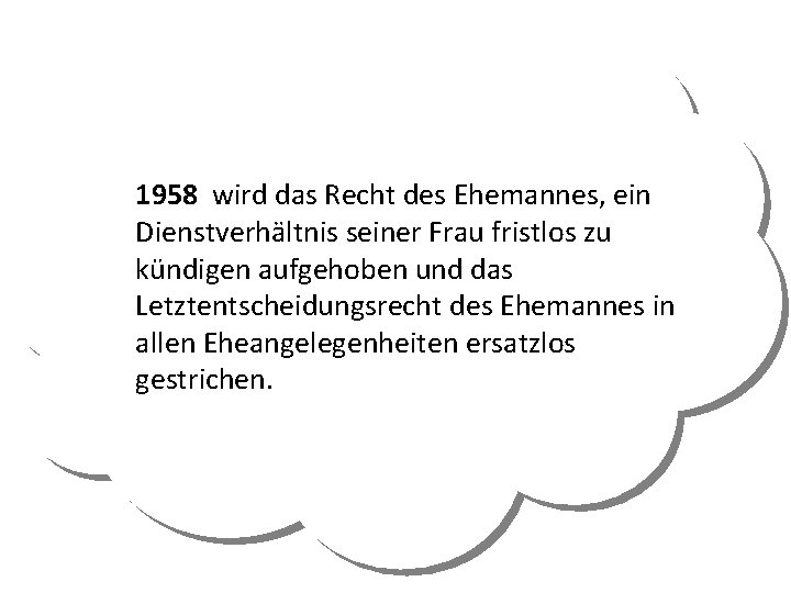 1958 wird das Recht des Ehemannes, ein Dienstverhältnis seiner Frau fristlos zu kündigen aufgehoben