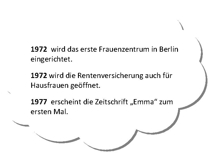 1972 wird das erste Frauenzentrum in Berlin eingerichtet. 1972 wird die Rentenversicherung auch für