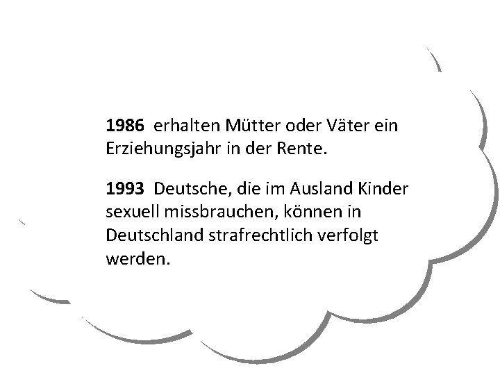 1986 erhalten Mütter oder Väter ein Erziehungsjahr in der Rente. 1993 Deutsche, die im