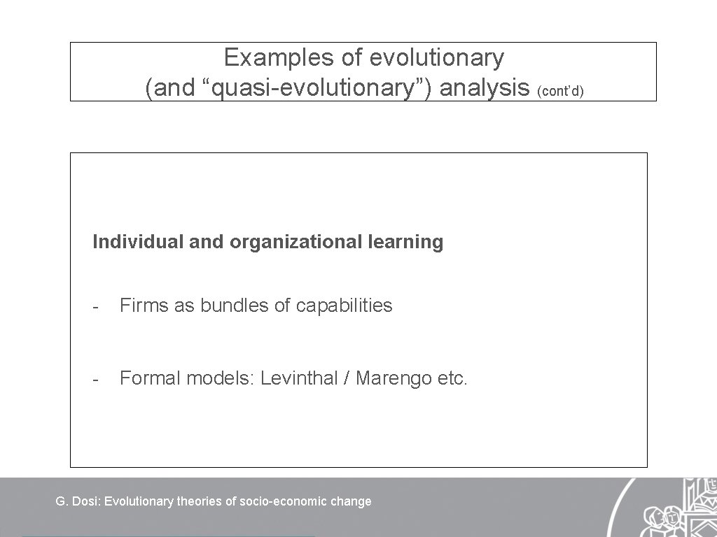 Examples of evolutionary (and “quasi-evolutionary”) analysis (cont’d) Individual and organizational learning - Firms as