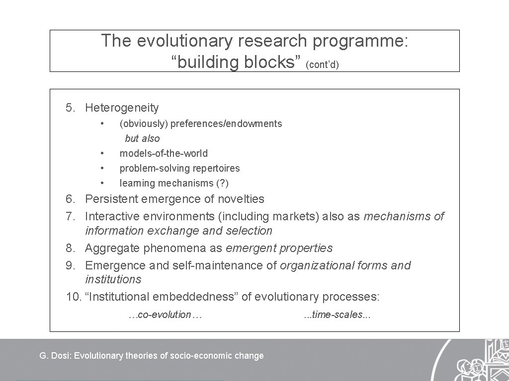 The evolutionary research programme: “building blocks” (cont’d) 5. Heterogeneity • • (obviously) preferences/endowments but