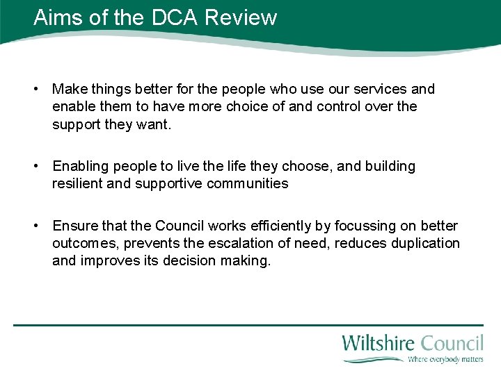 Aims of the DCA Review • Make things better for the people who use