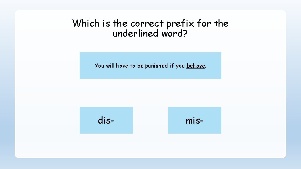 Which is the correct prefix for the underlined word? You will have to be
