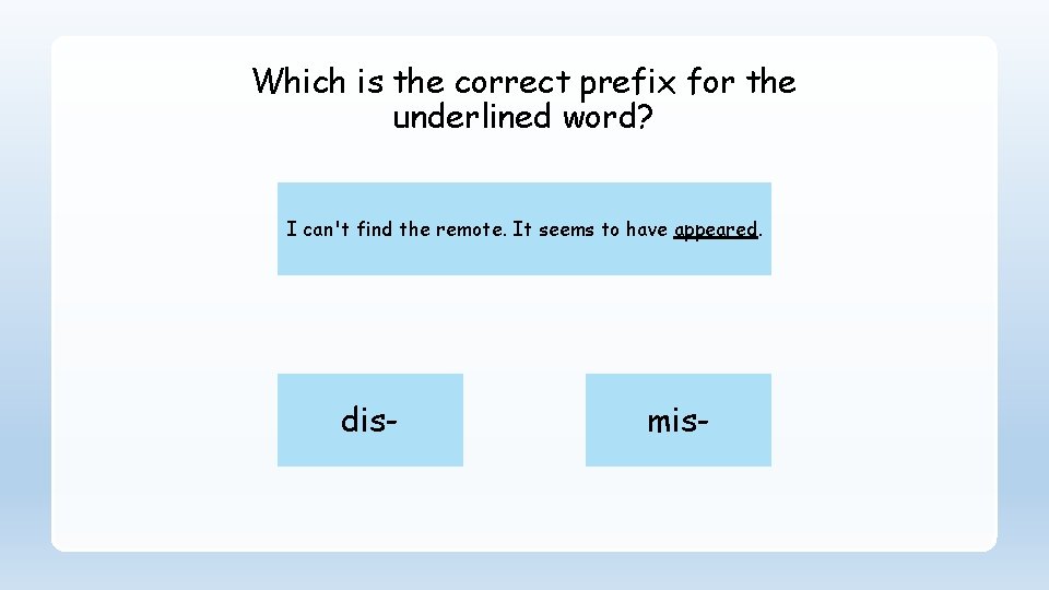 Which is the correct prefix for the underlined word? I can't find the remote.