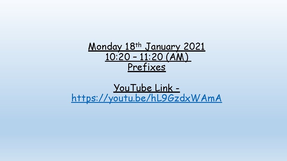 Monday 18 th January 2021 10: 20 – 11: 20 (AM) Prefixes You. Tube