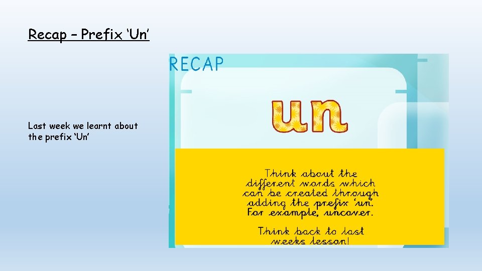 Recap – Prefix ‘Un’ Last week we learnt about the prefix ‘Un’ 