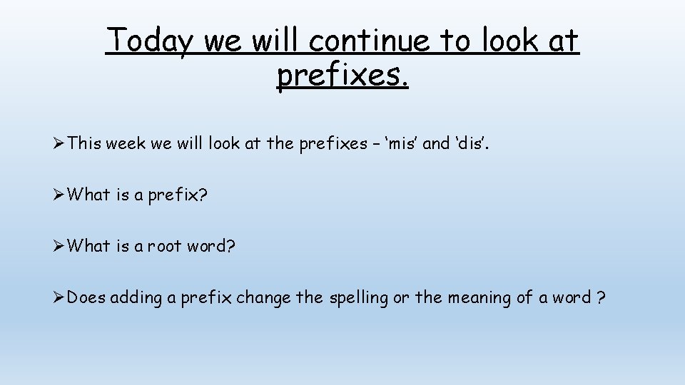 Today we will continue to look at prefixes. ØThis week we will look at