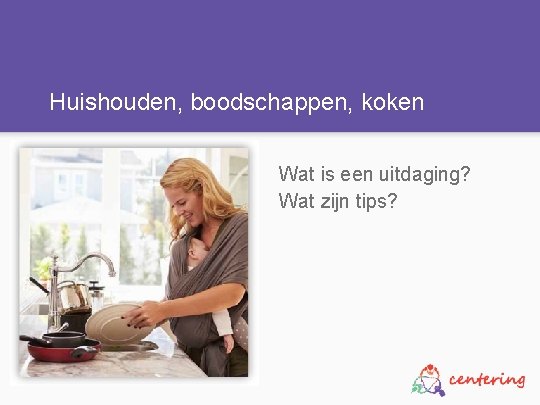 Huishouden, boodschappen, koken Wat is een uitdaging? Wat zijn tips? 