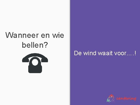 Wanneer en wie bellen? De wind waait voor…. ! 