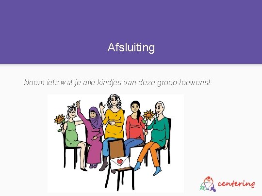 Afsluiting Noem iets wat je alle kindjes van deze groep toewenst. 