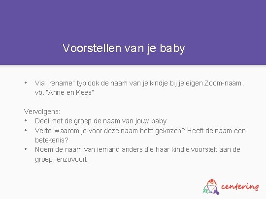 Voorstellen van je baby • Via “rename” typ ook de naam van je kindje