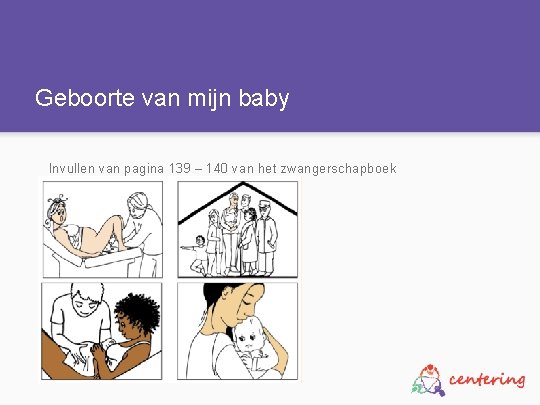 Geboorte van mijn baby Invullen van pagina 139 – 140 van het zwangerschapboek 