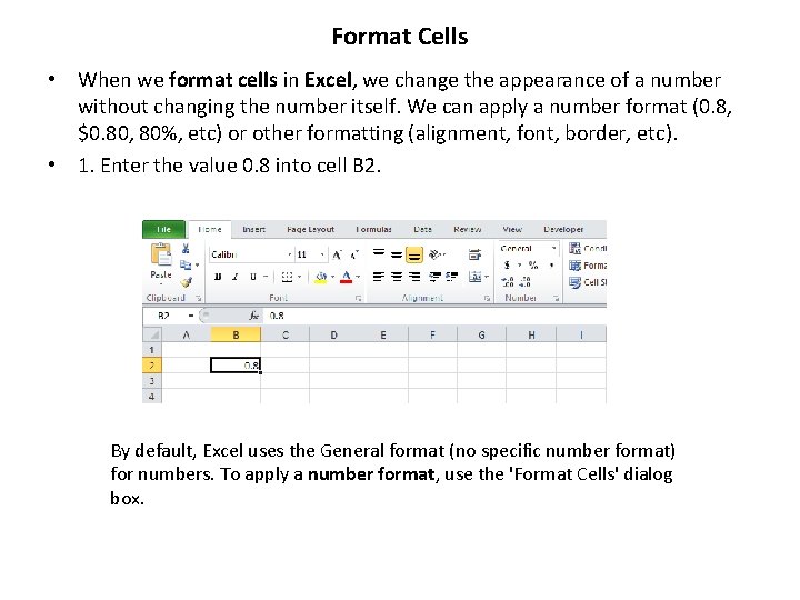 Format Cells • When we format cells in Excel, we change the appearance of