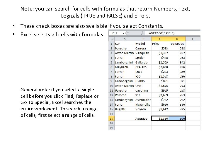 Note: you can search for cells with formulas that return Numbers, Text, Logicals (TRUE