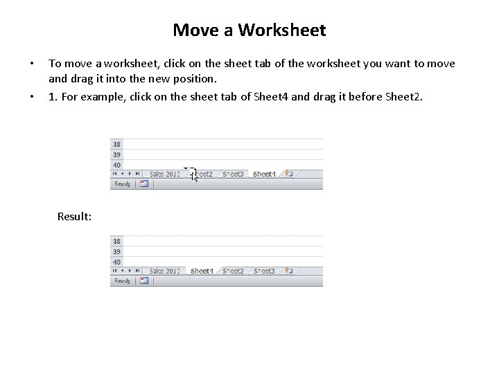 Move a Worksheet • • To move a worksheet, click on the sheet tab