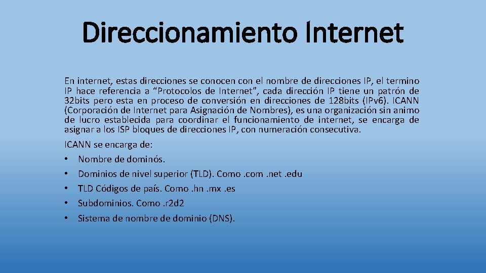 Direccionamiento Internet En internet, estas direcciones se conocen con el nombre de direcciones IP,