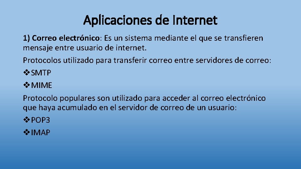 Aplicaciones de Internet 1) Correo electrónico: Es un sistema mediante el que se transfieren