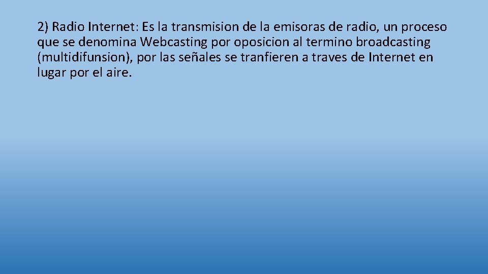2) Radio Internet: Es la transmision de la emisoras de radio, un proceso que