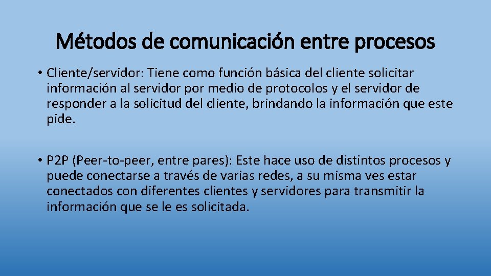 Métodos de comunicación entre procesos • Cliente/servidor: Tiene como función básica del cliente solicitar