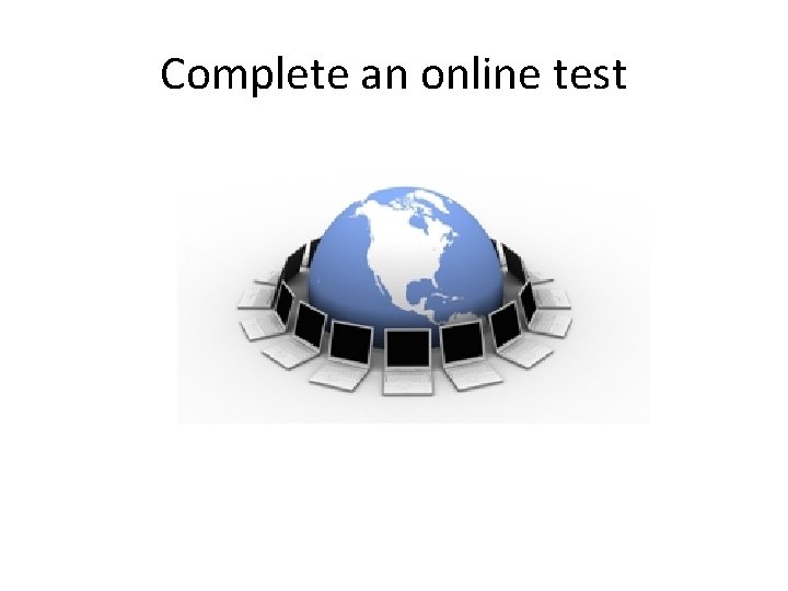 Complete an online test 