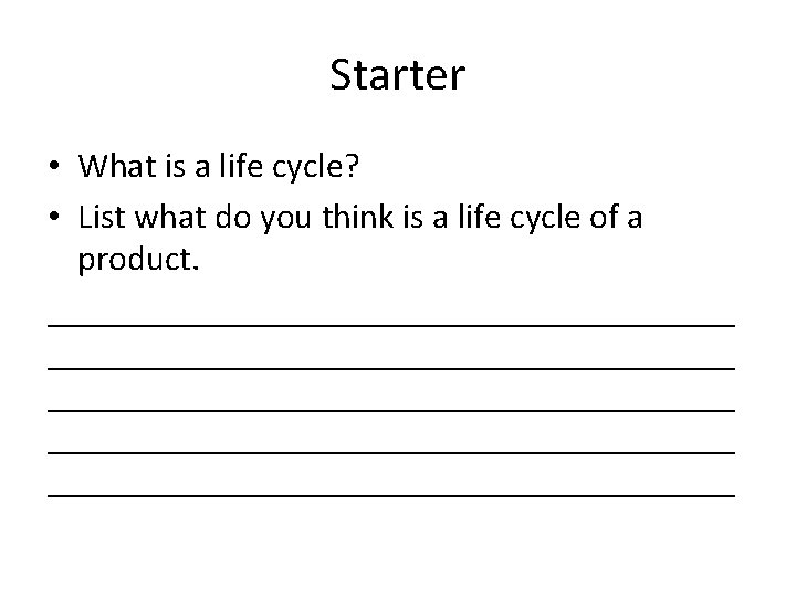 Starter • What is a life cycle? • List what do you think is