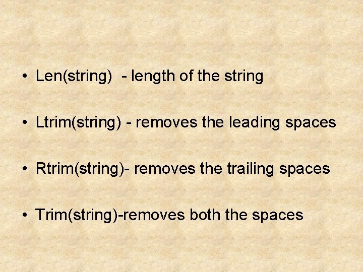  • Len(string) - length of the string • Ltrim(string) - removes the leading