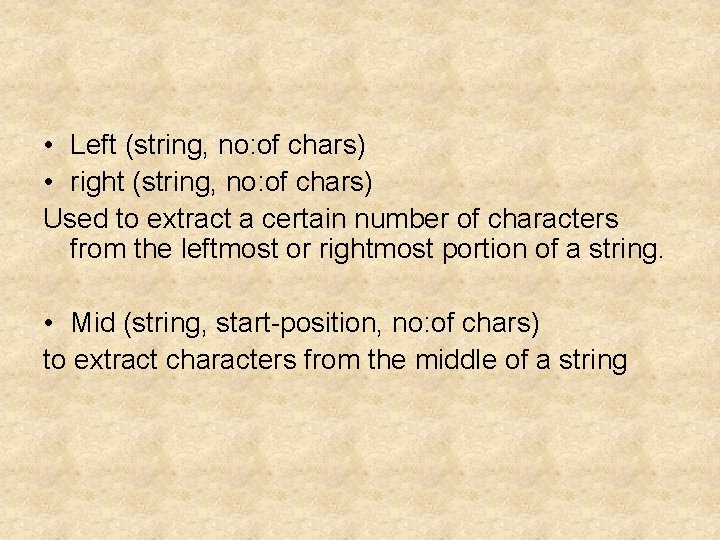  • Left (string, no: of chars) • right (string, no: of chars) Used