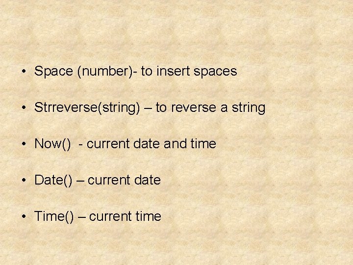  • Space (number)- to insert spaces • Strreverse(string) – to reverse a string