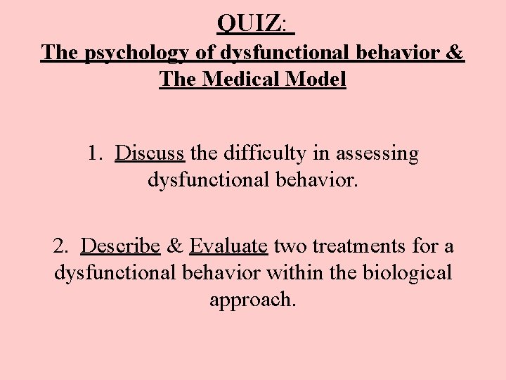 QUIZ: The psychology of dysfunctional behavior & The Medical Model 1. Discuss the difficulty
