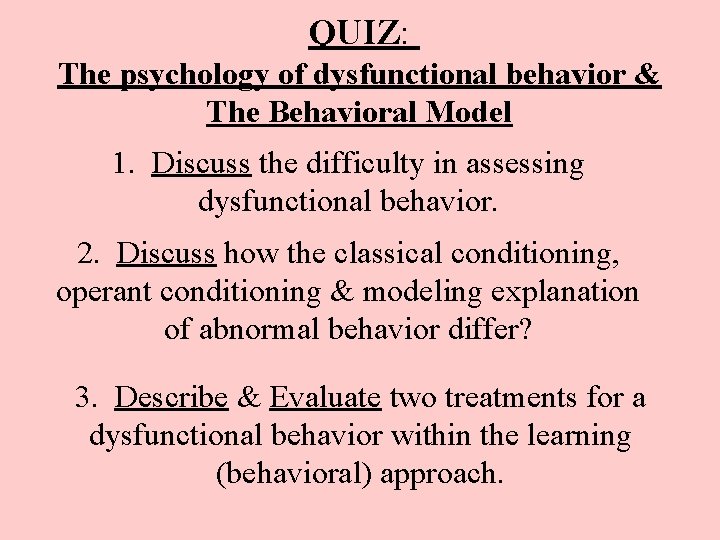 QUIZ: The psychology of dysfunctional behavior & The Behavioral Model 1. Discuss the difficulty
