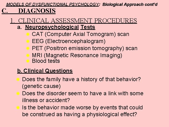 MODELS OF DYSFUNCTIONAL PSYCHOLOGY: Biological Approach cont’d C. DIAGNOSIS 1. CLINICAL ASSESSMENT PROCEDURES a.