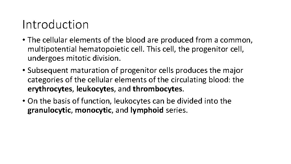 Introduction • The cellular elements of the blood are produced from a common, multipotential
