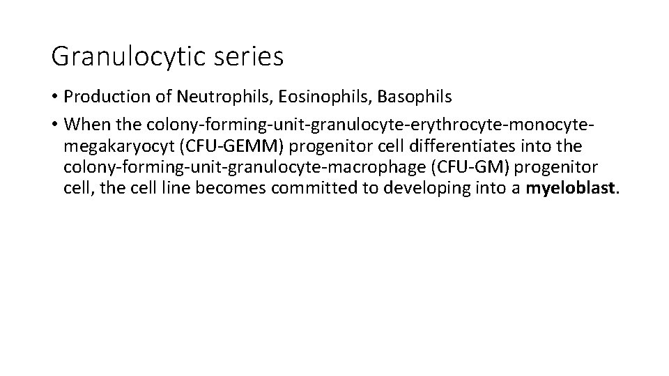 Granulocytic series • Production of Neutrophils, Eosinophils, Basophils • When the colony-forming-unit-granulocyte-erythrocyte-monocytemegakaryocyt (CFU-GEMM) progenitor