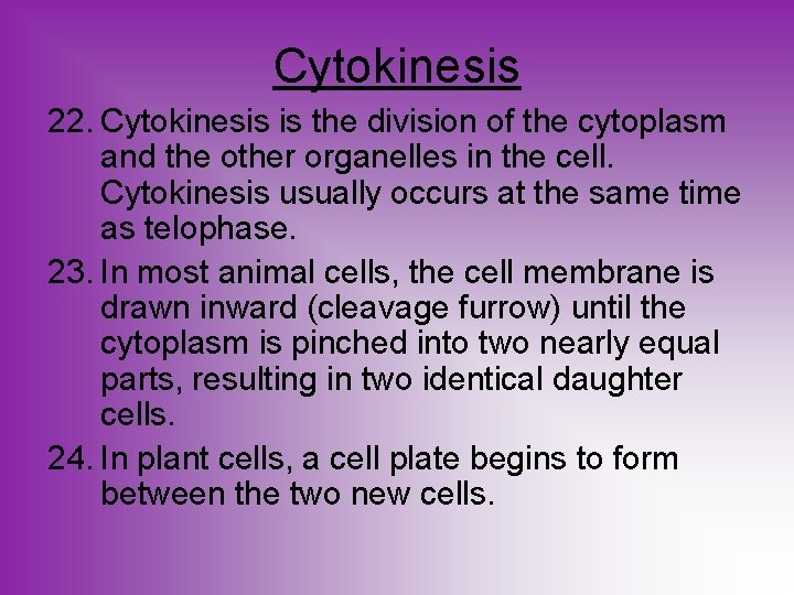 Cytokinesis 22. Cytokinesis is the division of the cytoplasm and the other organelles in