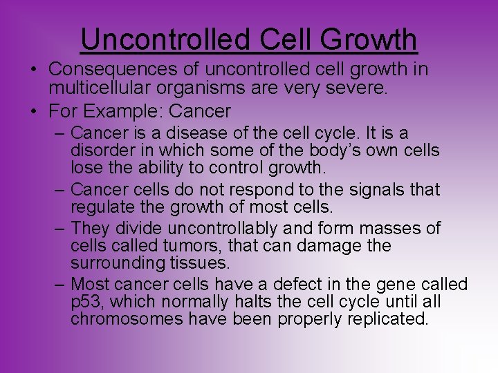 Uncontrolled Cell Growth • Consequences of uncontrolled cell growth in multicellular organisms are very