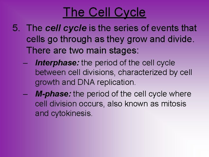 The Cell Cycle 5. The cell cycle is the series of events that cells