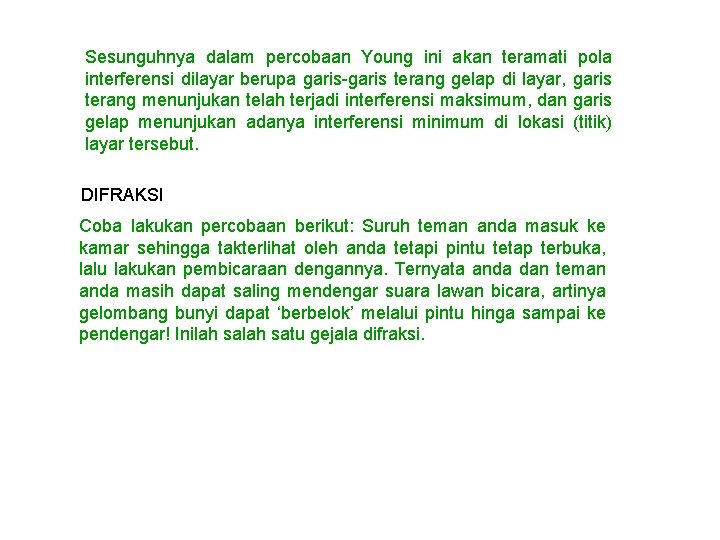 Sesunguhnya dalam percobaan Young ini akan teramati interferensi dilayar berupa garis-garis terang gelap di