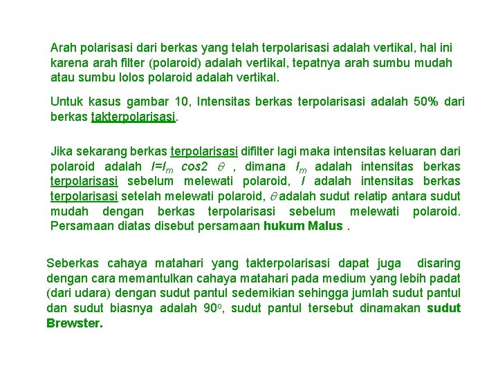 Arah polarisasi dari berkas yang telah terpolarisasi adalah vertikal, hal ini karena arah filter