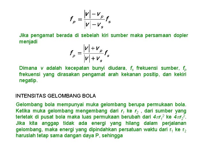 Jika pengamat berada di sebelah kiri sumber maka persamaan dopler menjadi Dimana v adalah