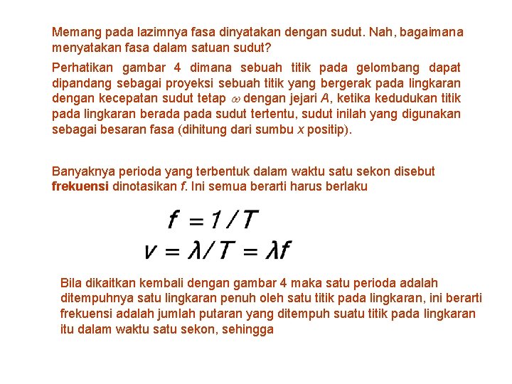 Memang pada lazimnya fasa dinyatakan dengan sudut. Nah, bagaimana menyatakan fasa dalam satuan sudut?