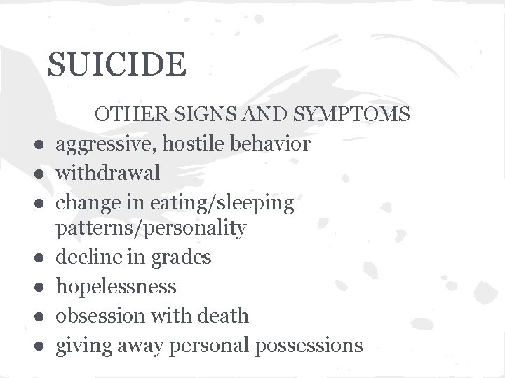 SUICIDE ● ● ● ● OTHER SIGNS AND SYMPTOMS aggressive, hostile behavior withdrawal change