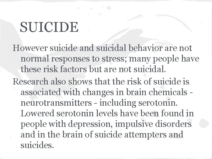 SUICIDE However suicide and suicidal behavior are not normal responses to stress; many people