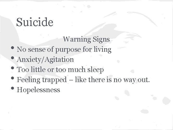 Suicide • • • Warning Signs No sense of purpose for living Anxiety/Agitation Too