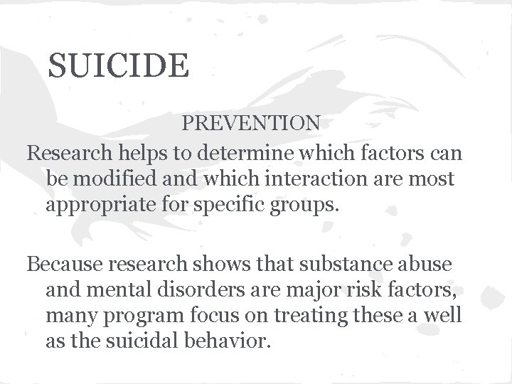 SUICIDE PREVENTION Research helps to determine which factors can be modified and which interaction