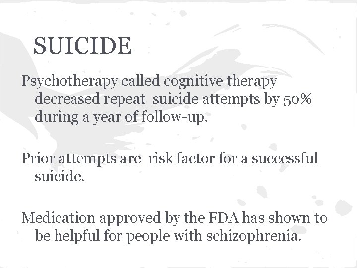 SUICIDE Psychotherapy called cognitive therapy decreased repeat suicide attempts by 50% during a year