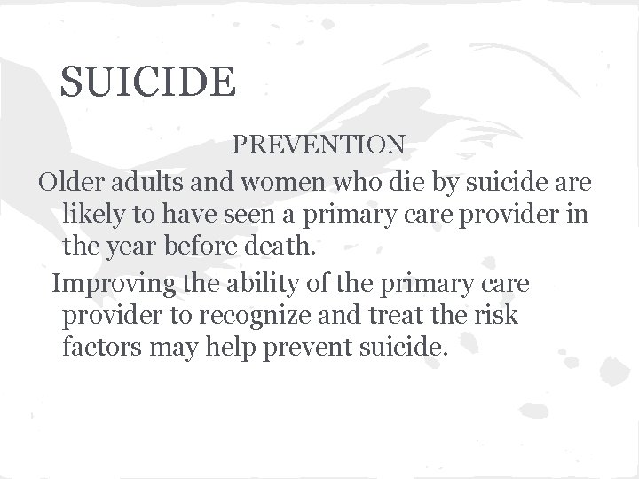 SUICIDE PREVENTION Older adults and women who die by suicide are likely to have