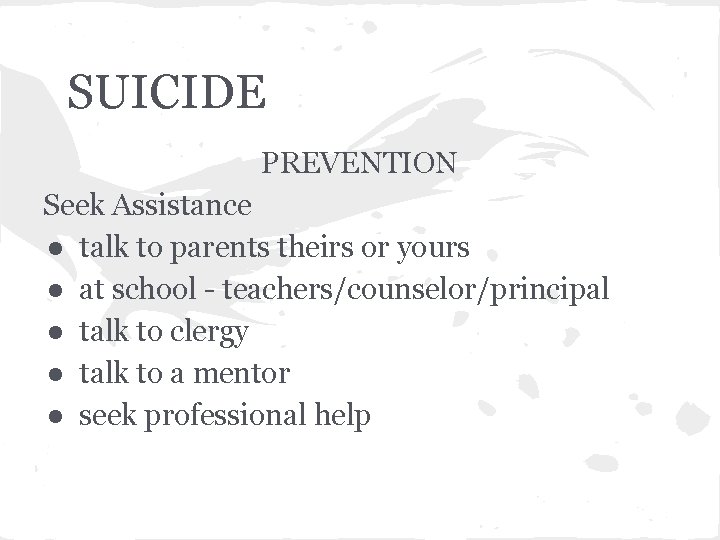 SUICIDE PREVENTION Seek Assistance ● talk to parents theirs or yours ● at school