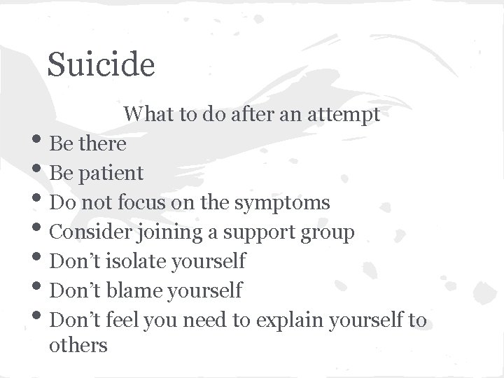Suicide • • What to do after an attempt Be there Be patient Do