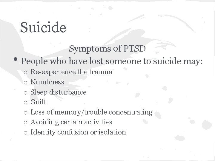 Suicide • Symptoms of PTSD People who have lost someone to suicide may: o